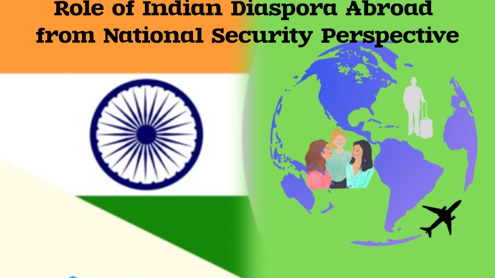 Role of Indian Diaspora Abroad from National Security Perspective  By  Maj Gen AK Chaturvedi, AVSM, VSM (Retd)